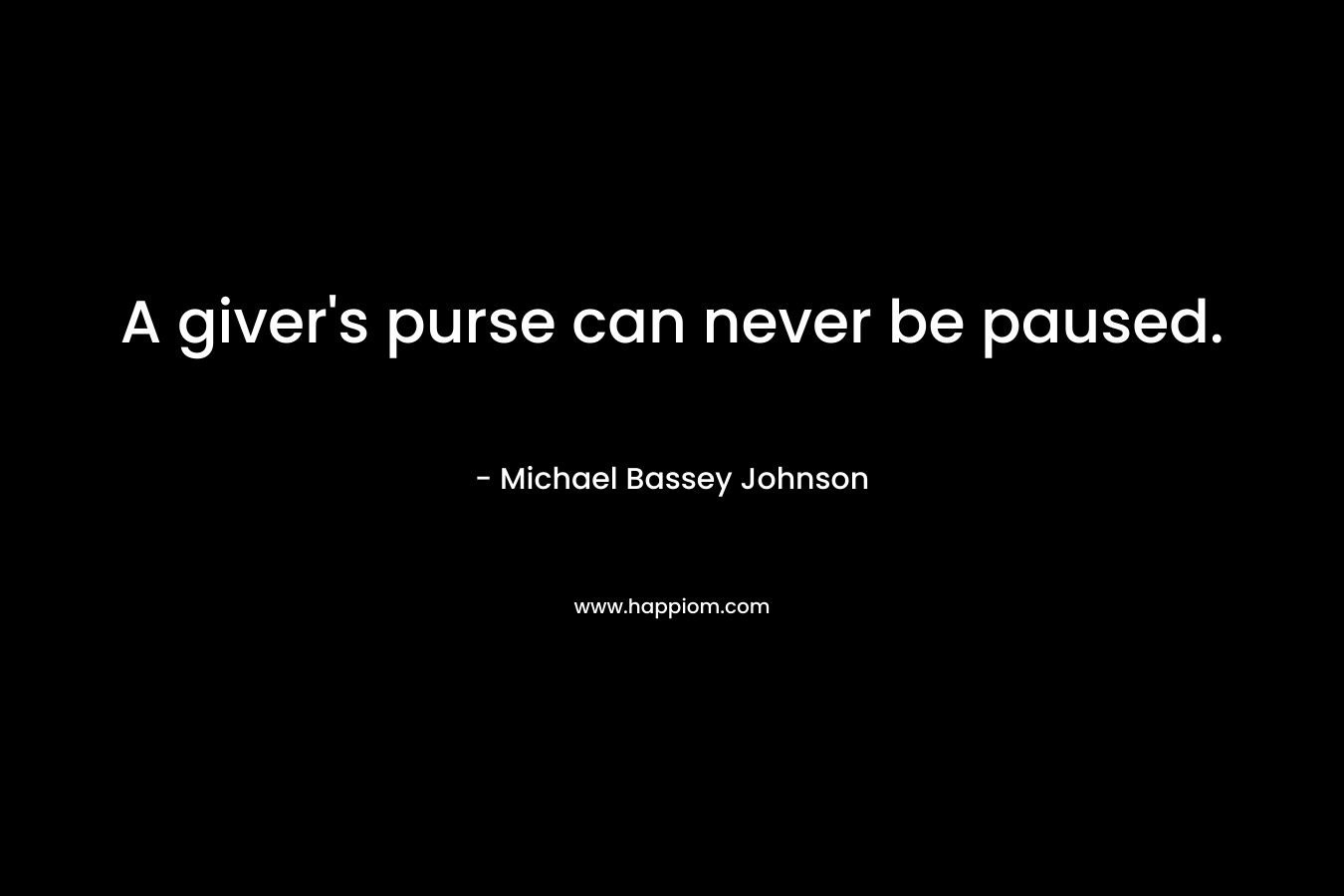 A giver's purse can never be paused.
