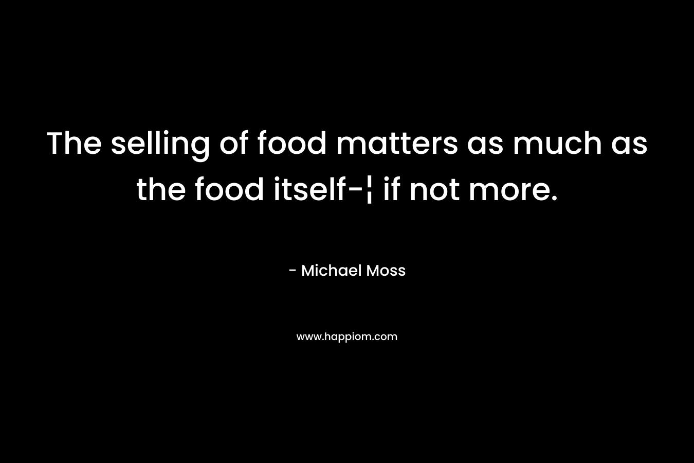 The selling of food matters as much as the food itself-¦ if not more.