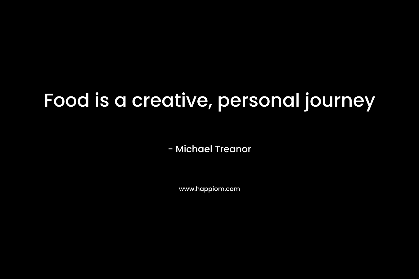 Food is a creative, personal journey – Michael Treanor