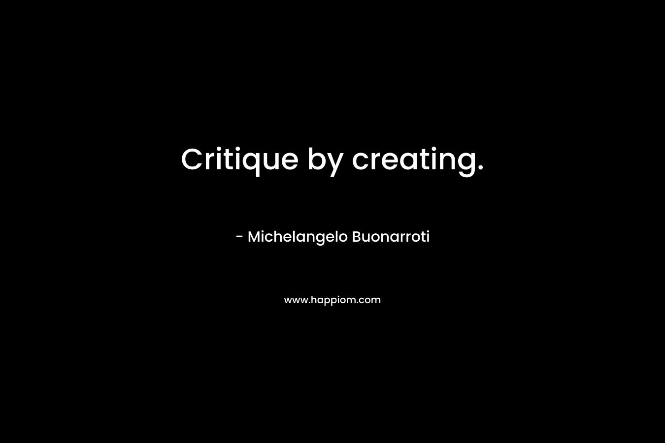 Critique by creating.