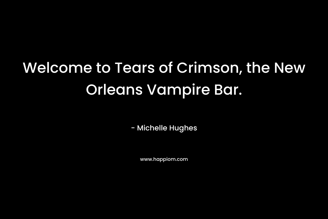 Welcome to Tears of Crimson, the New Orleans Vampire Bar. – Michelle Hughes