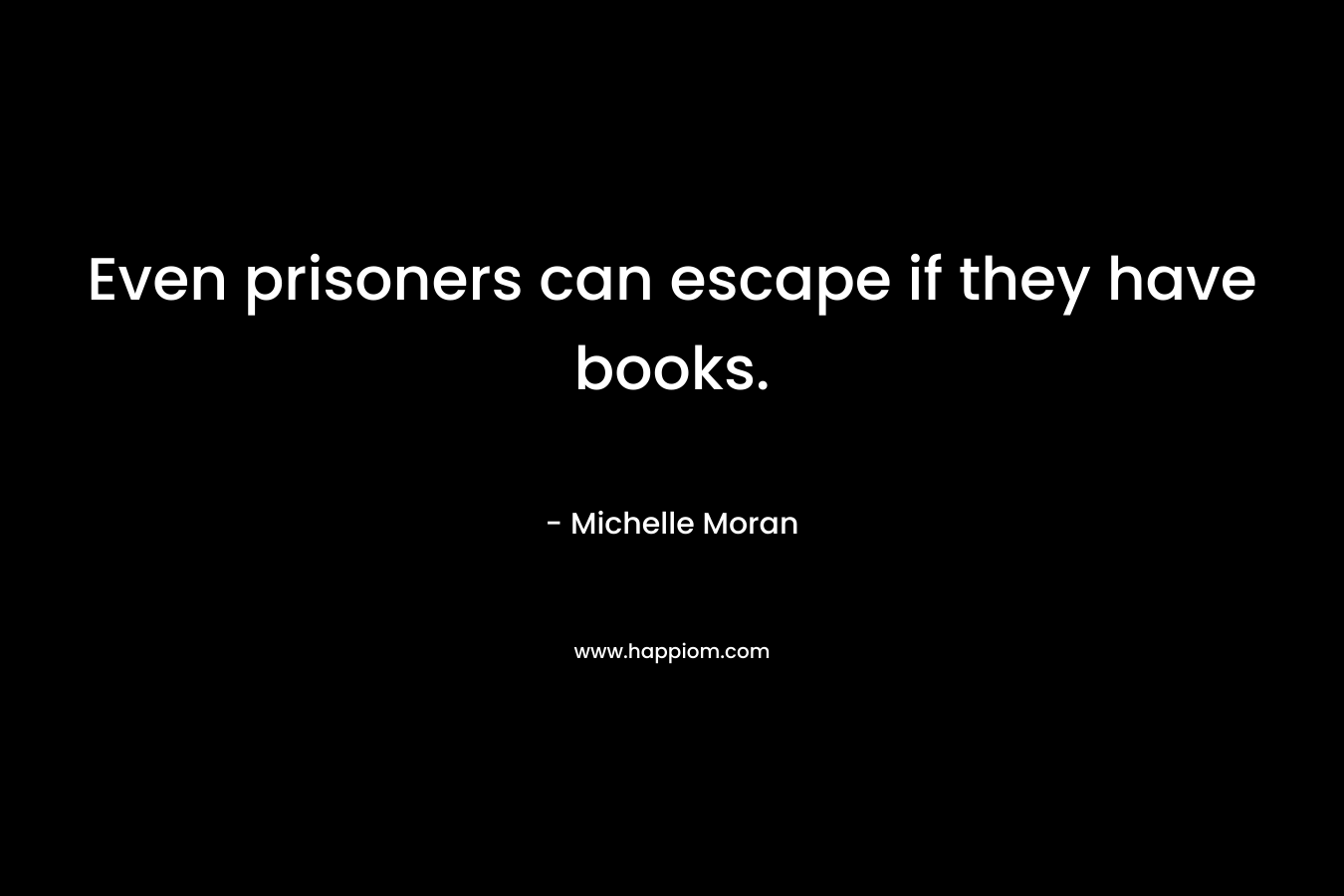 Even prisoners can escape if they have books.