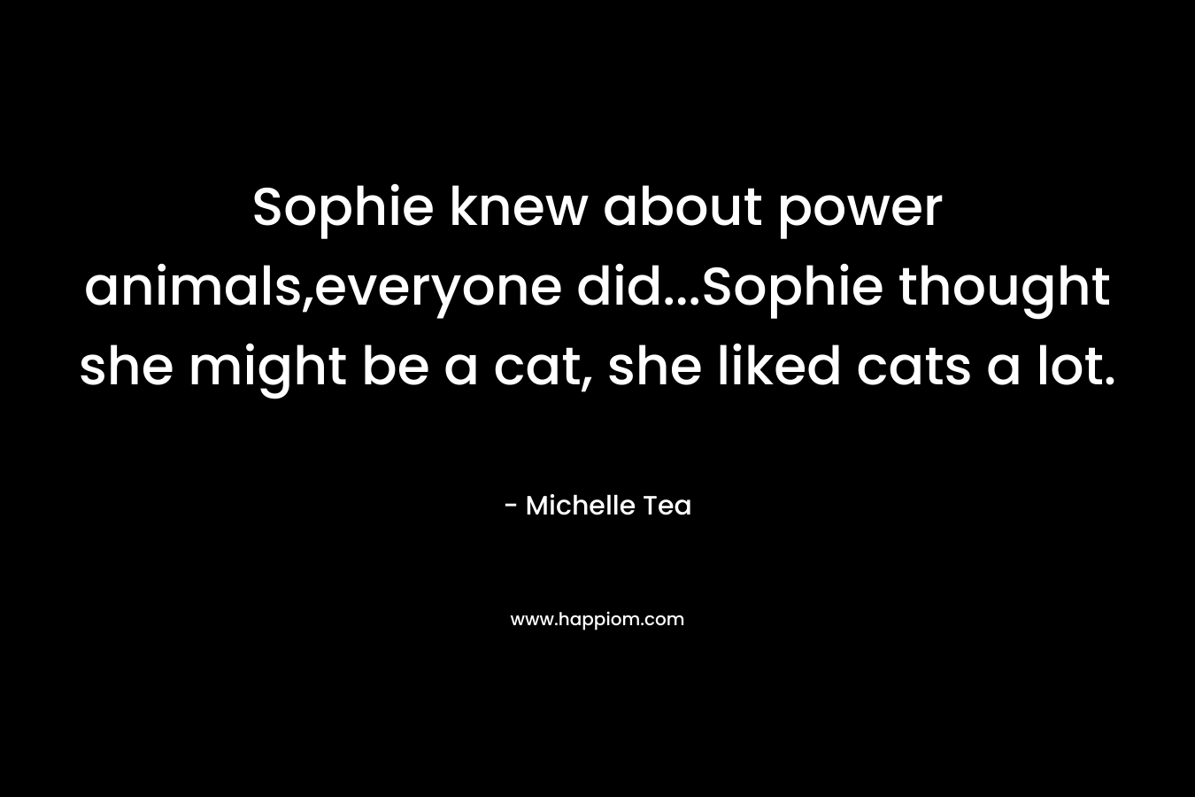 Sophie knew about power animals,everyone did...Sophie thought she might be a cat, she liked cats a lot.