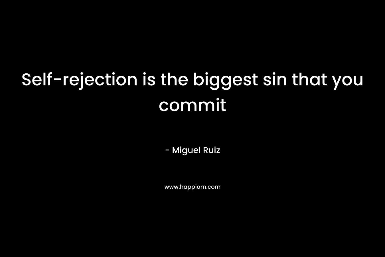 Self-rejection is the biggest sin that you commit