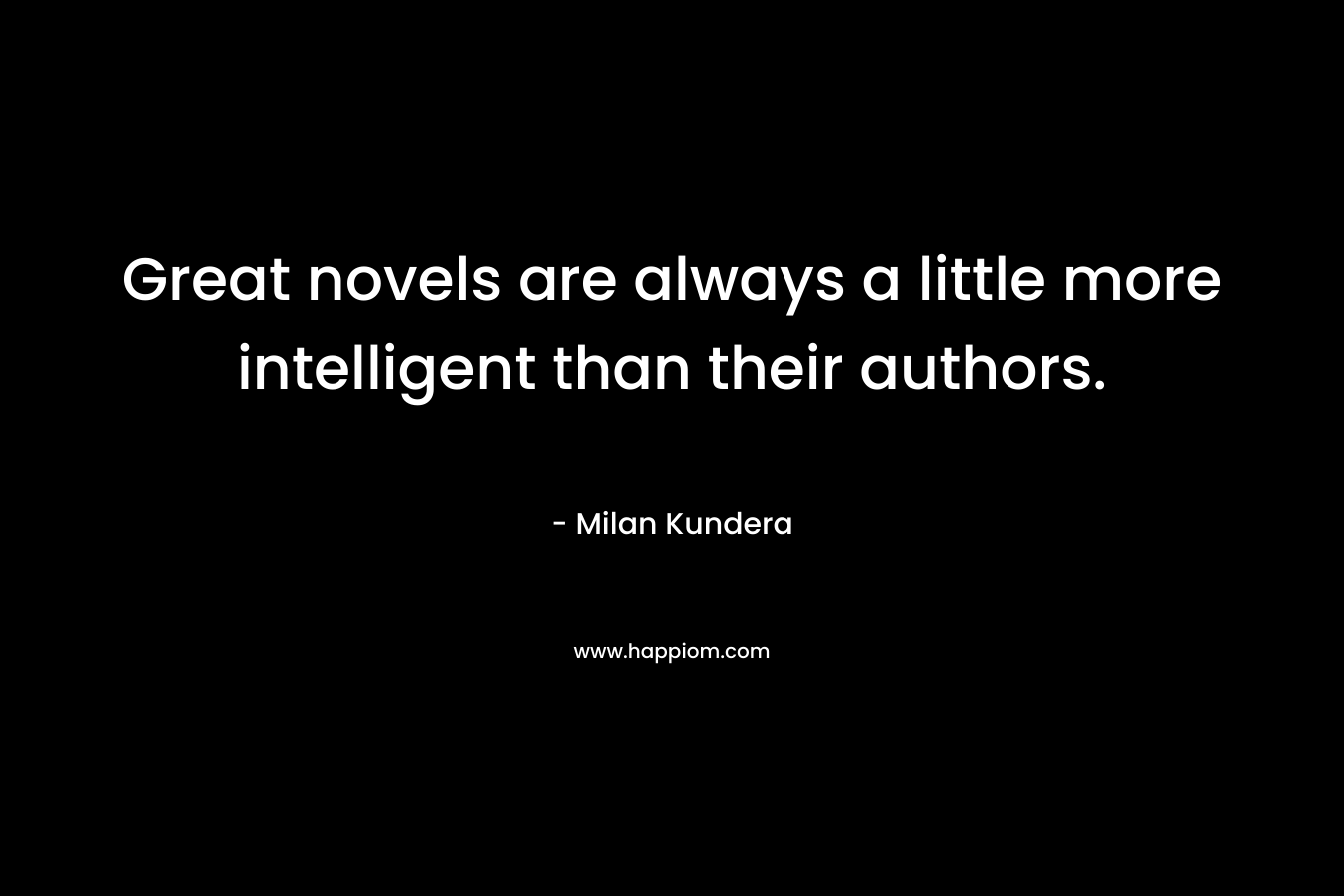 Great novels are always a little more intelligent than their authors.