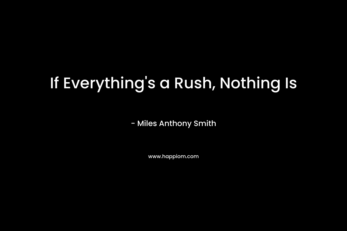 If Everything’s a Rush, Nothing Is – Miles Anthony Smith