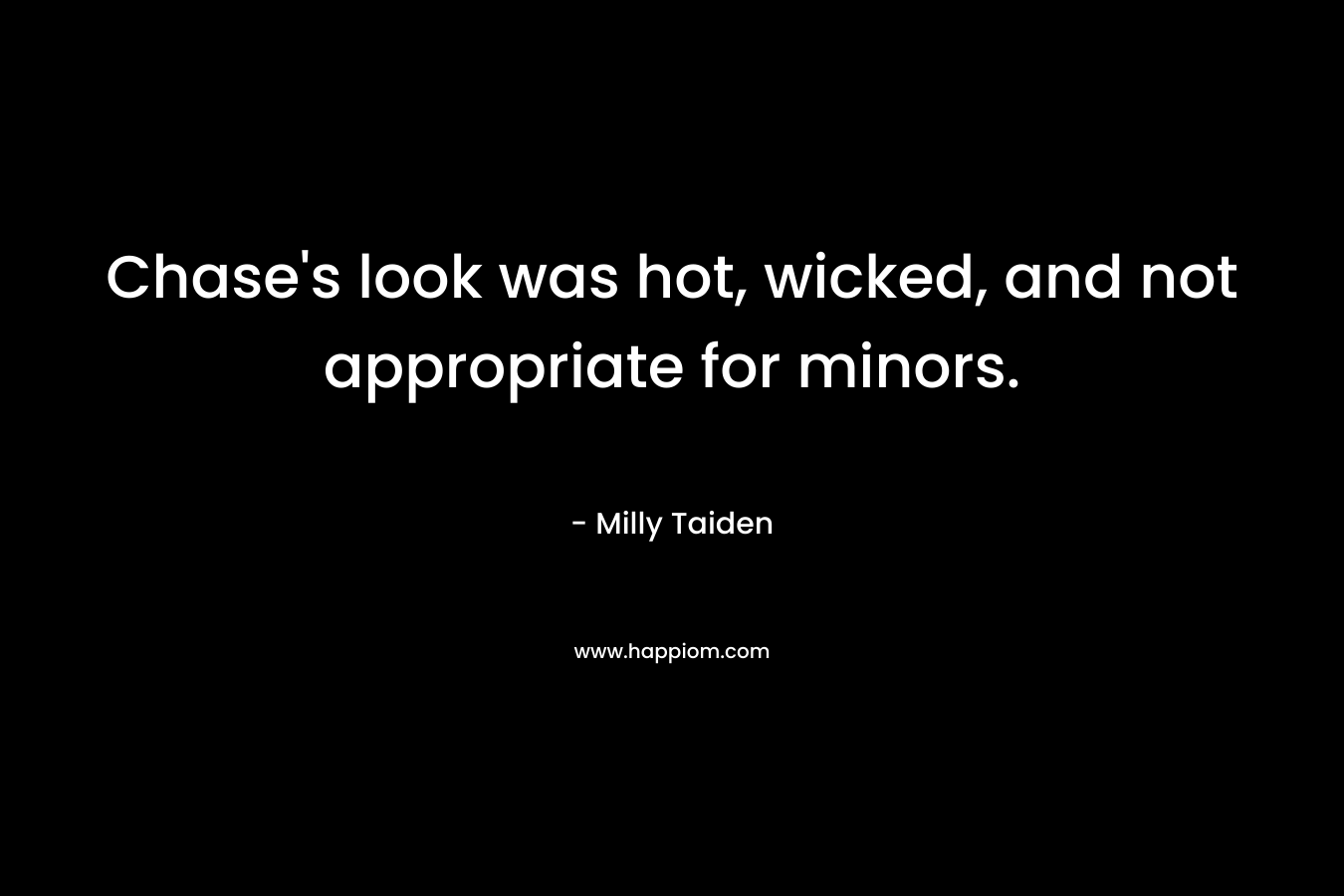 Chase’s look was hot, wicked, and not appropriate for minors. – Milly Taiden
