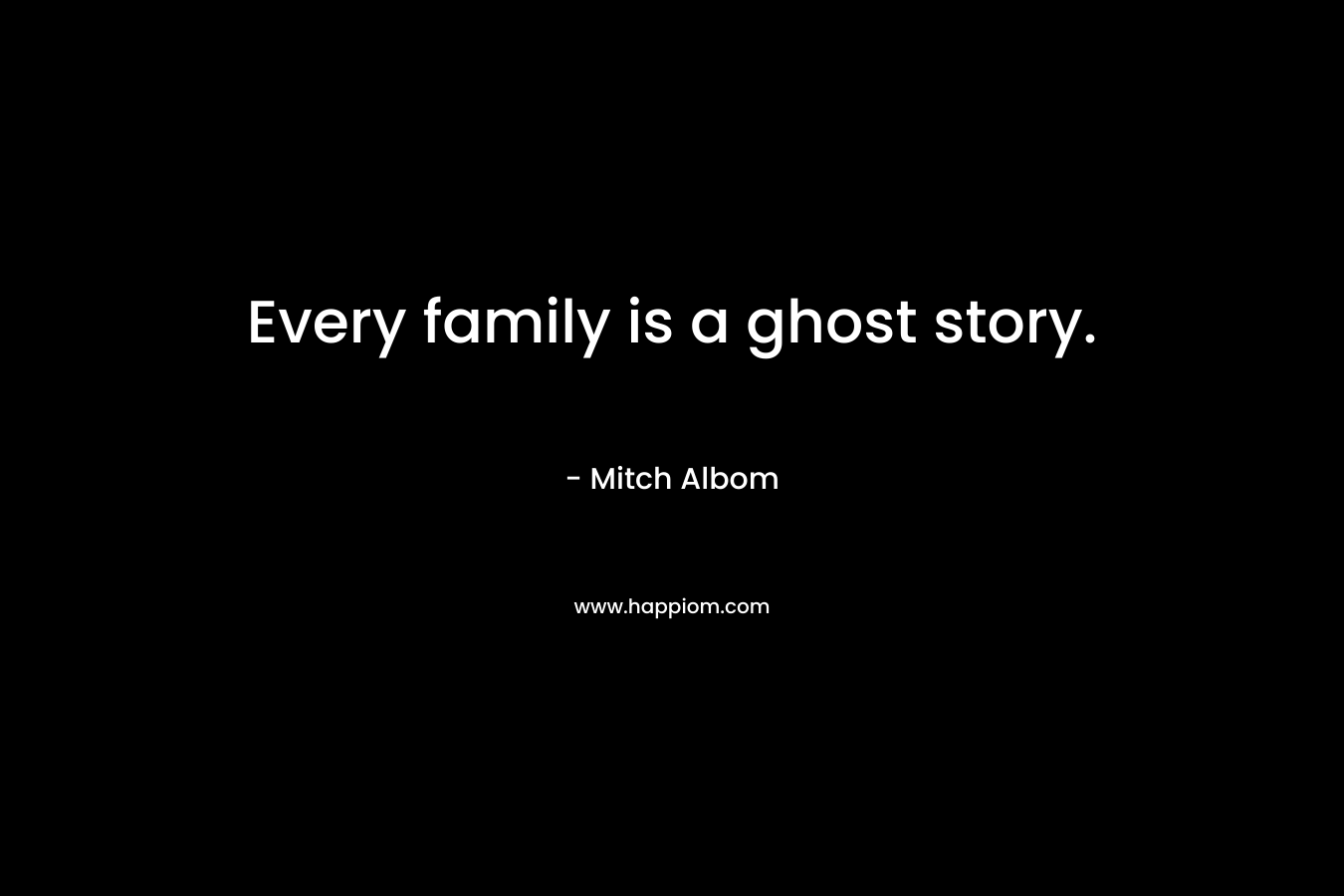 Every family is a ghost story.