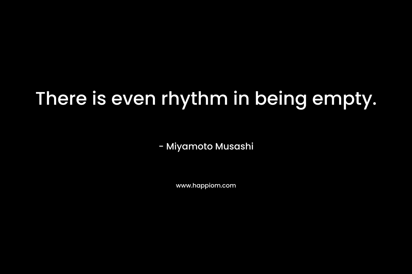There is even rhythm in being empty.