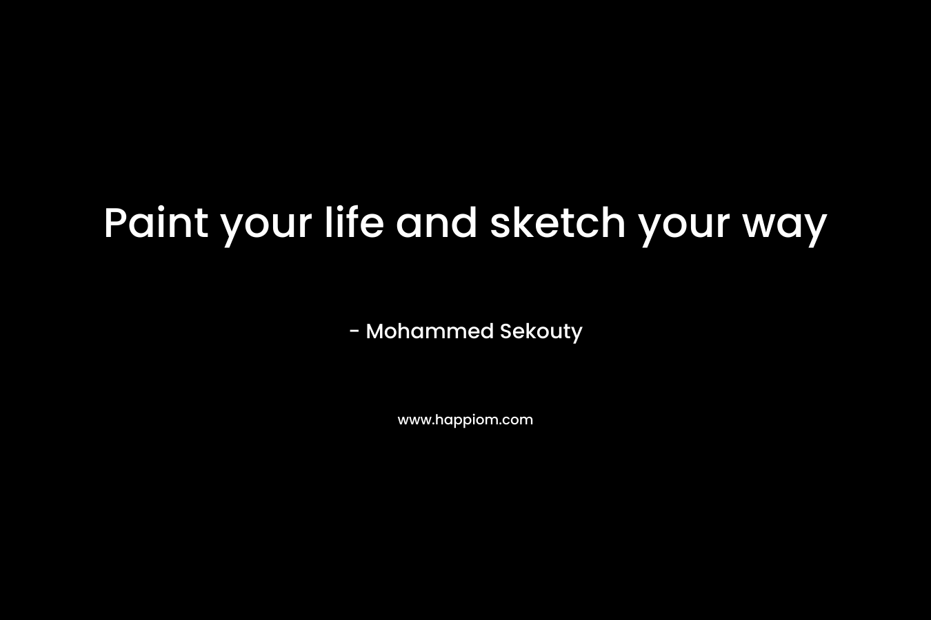 Paint your life and sketch your way – Mohammed Sekouty