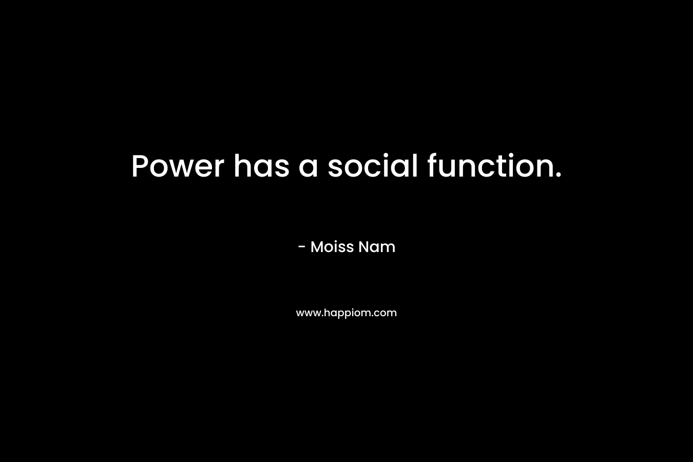 Power has a social function.