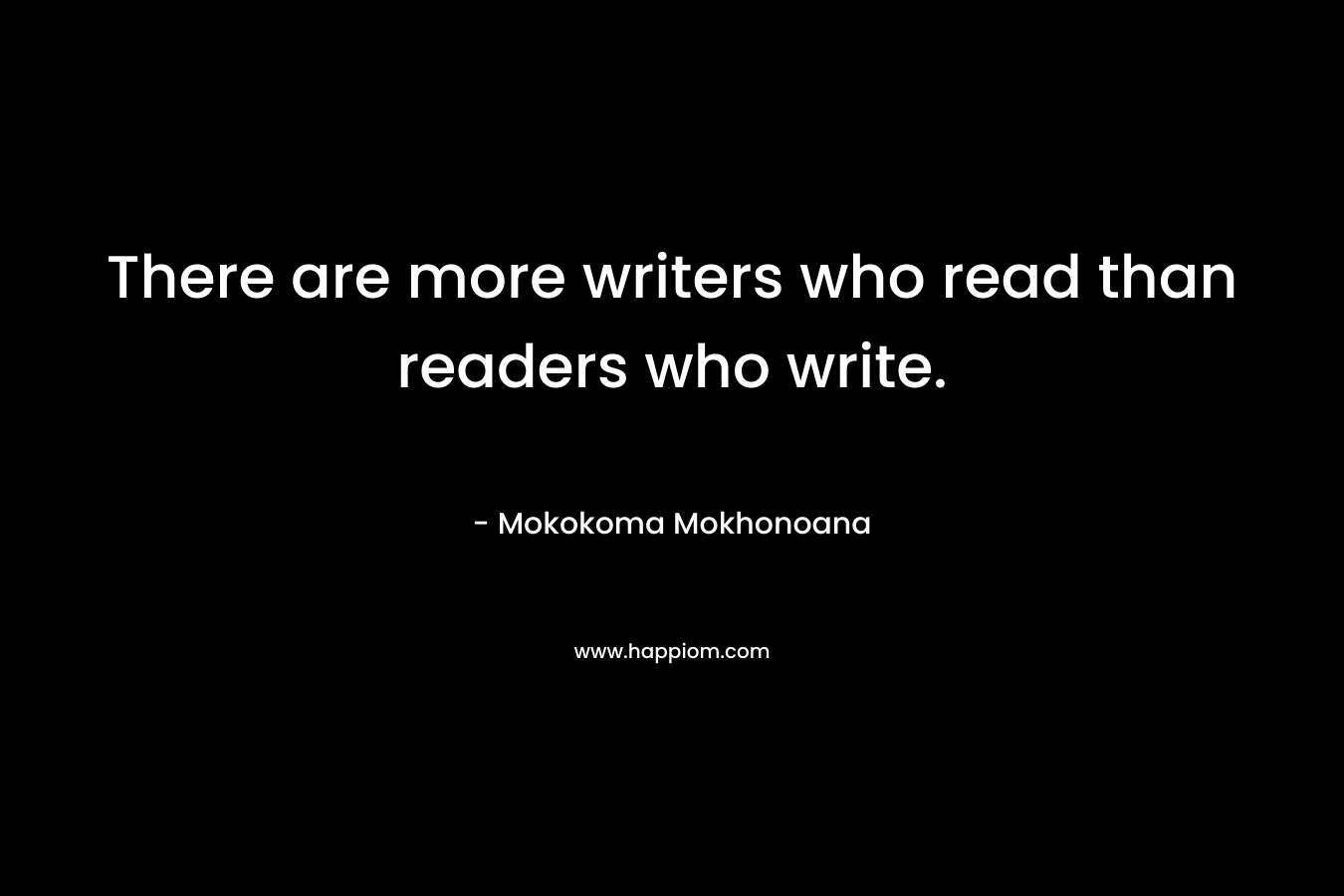 There are more writers who read than readers who write.