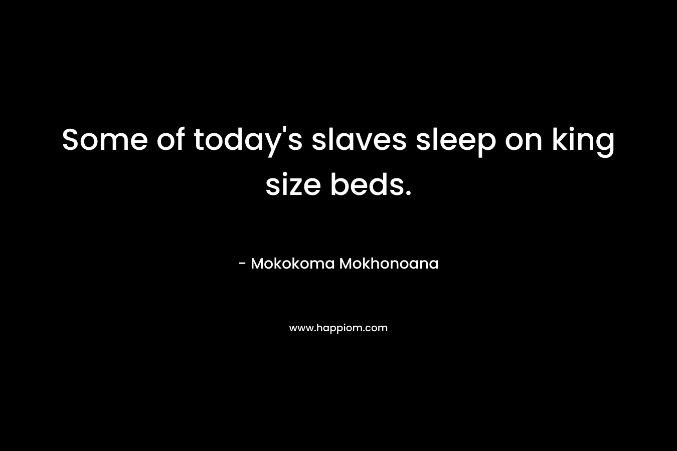 Some of today's slaves sleep on king size beds.