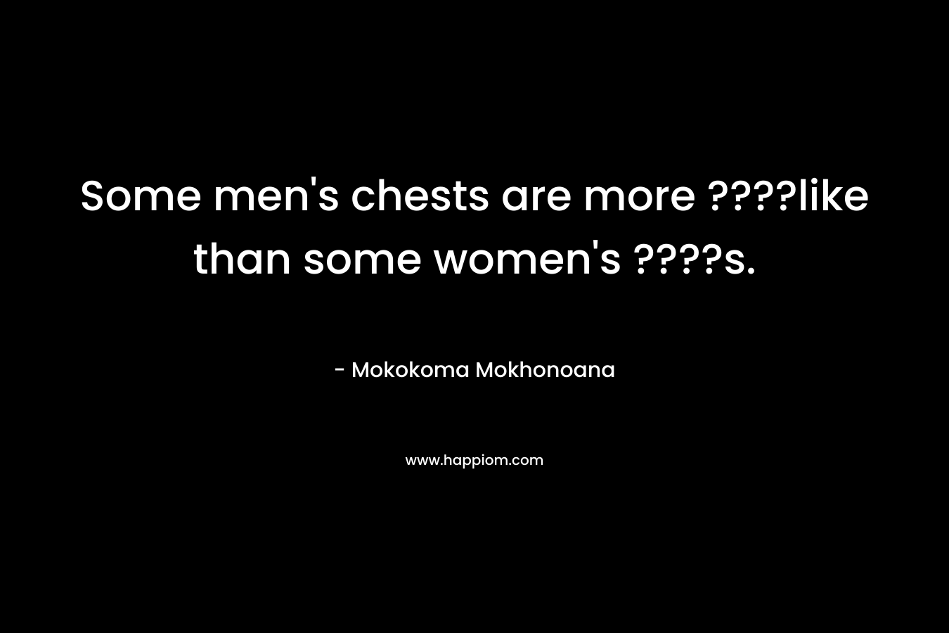 Some men's chests are more ????like than some women's ????s.