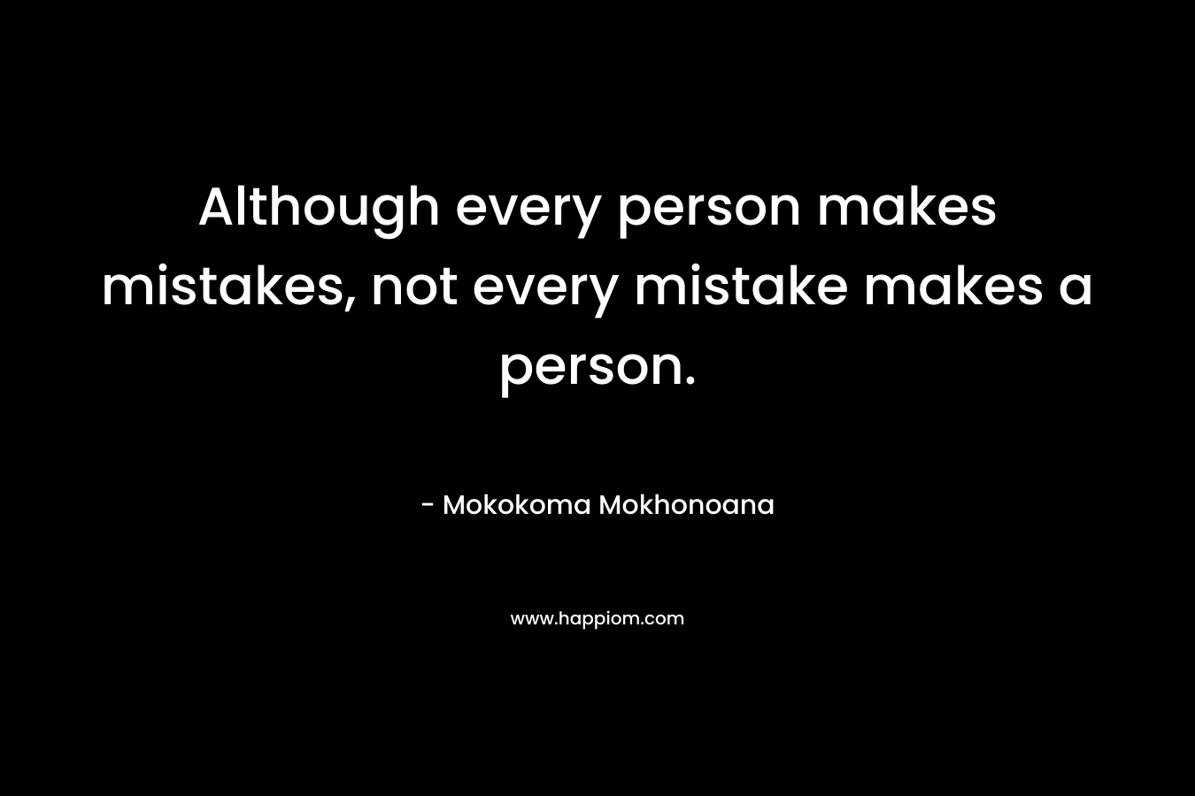 Although every person makes mistakes, not every mistake makes a person.