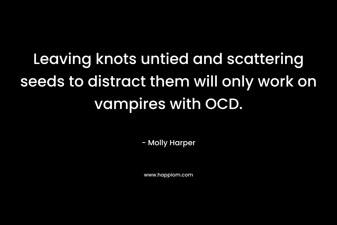 Leaving knots untied and scattering seeds to distract them will only work on vampires with OCD.
