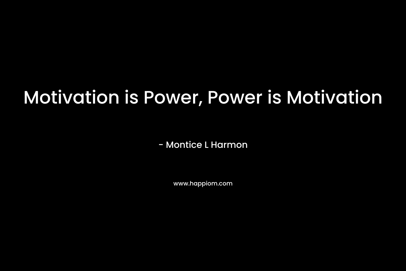 Motivation is Power, Power is Motivation