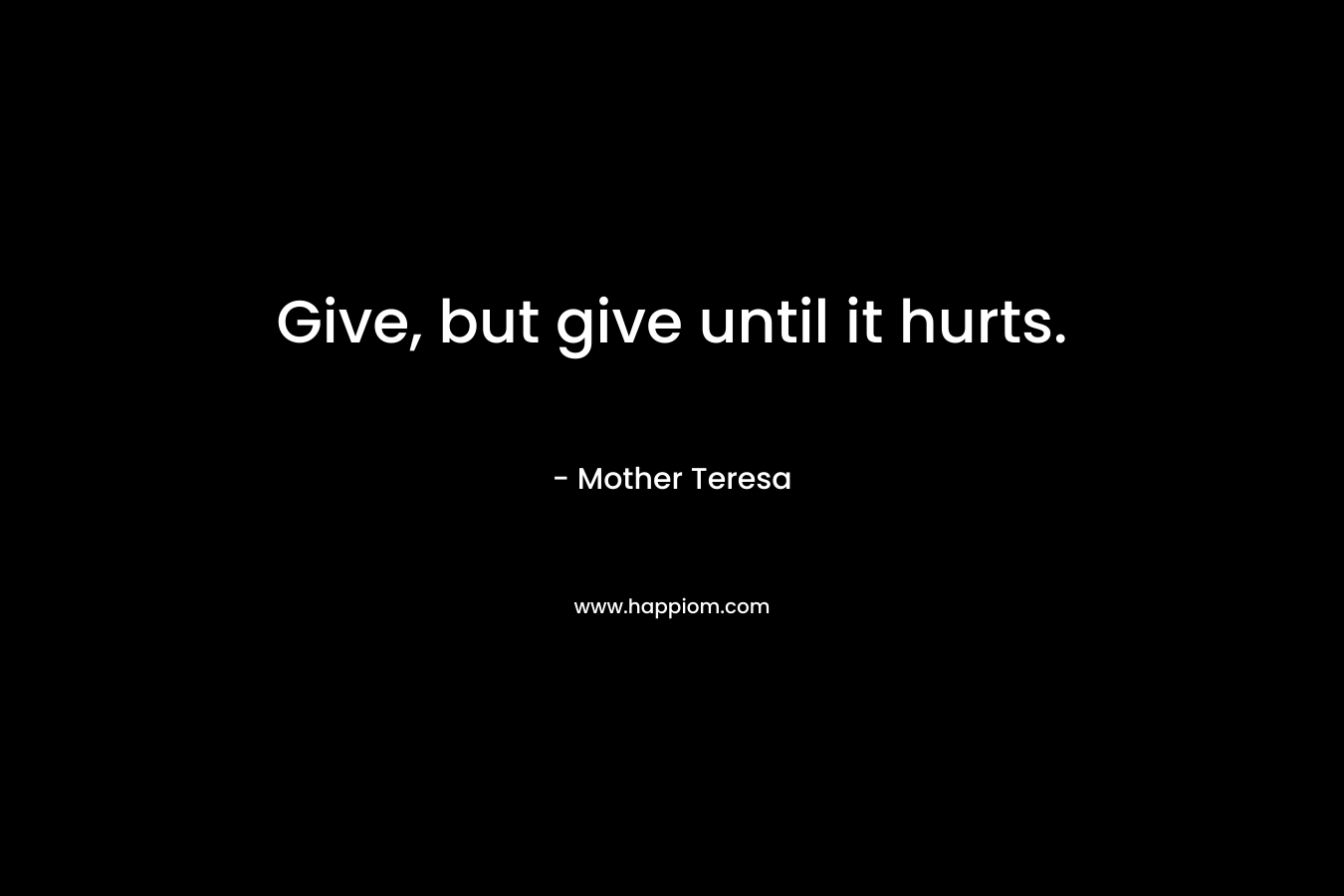 Give, but give until it hurts.