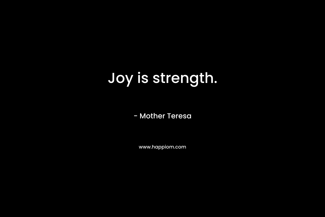 Joy is strength.
