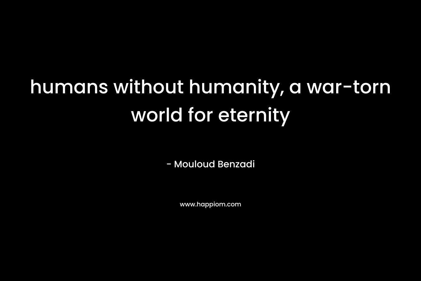 humans without humanity, a war-torn world for eternity