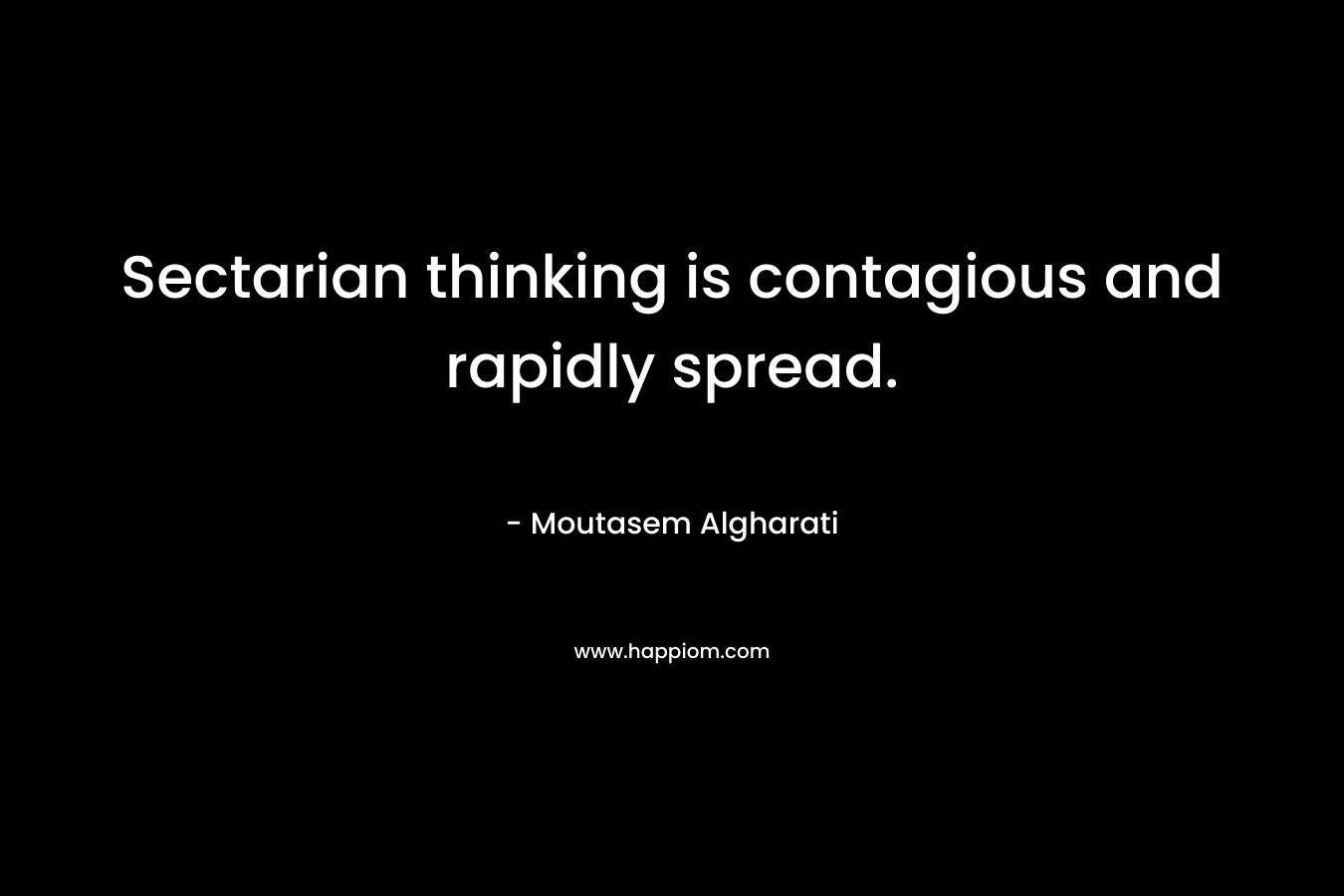 Sectarian thinking is contagious and rapidly spread.