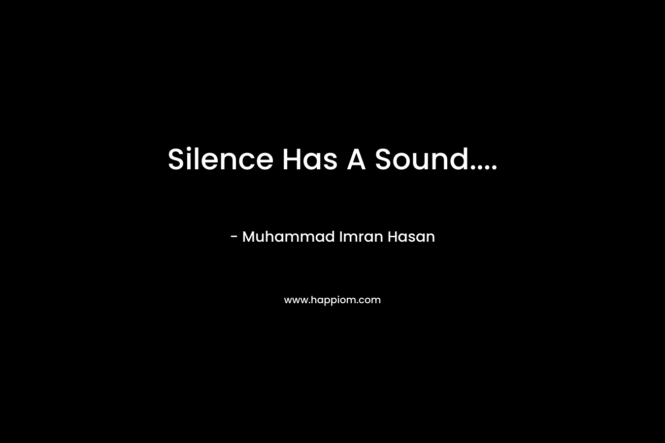 Silence Has A Sound....
