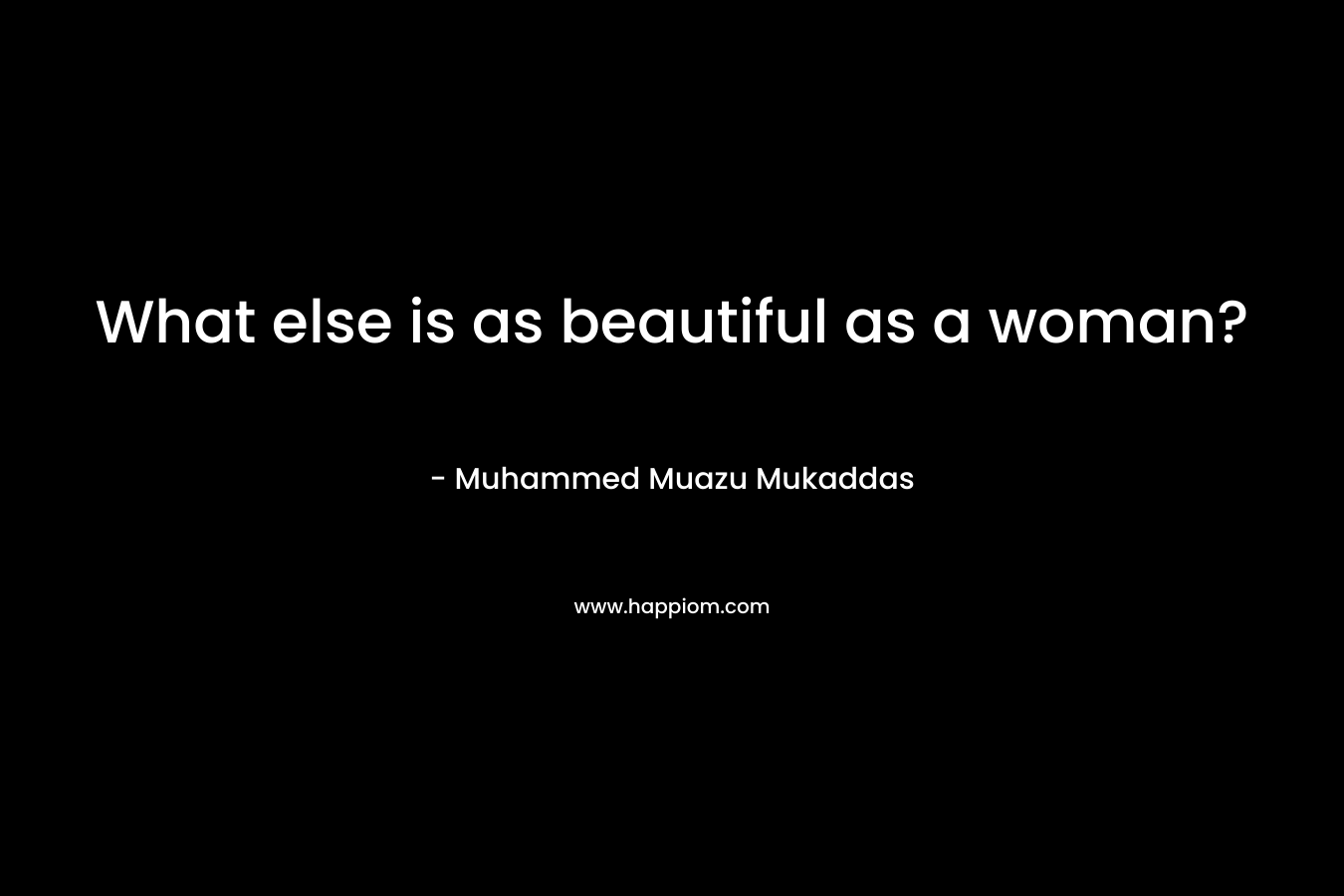 What else is as beautiful as a woman? – Muhammed Muazu Mukaddas