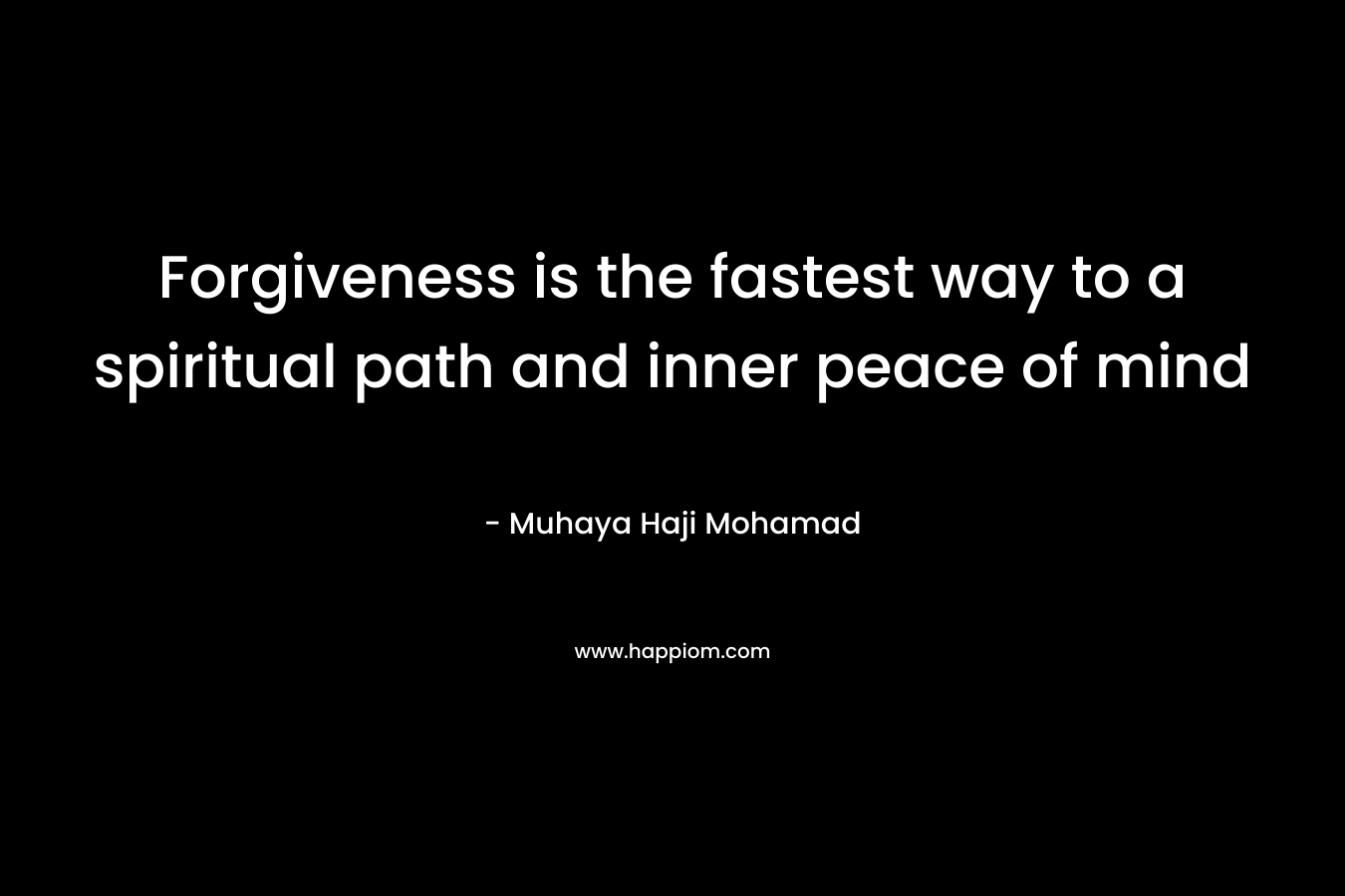 Forgiveness is the fastest way to a spiritual path and inner peace of mind