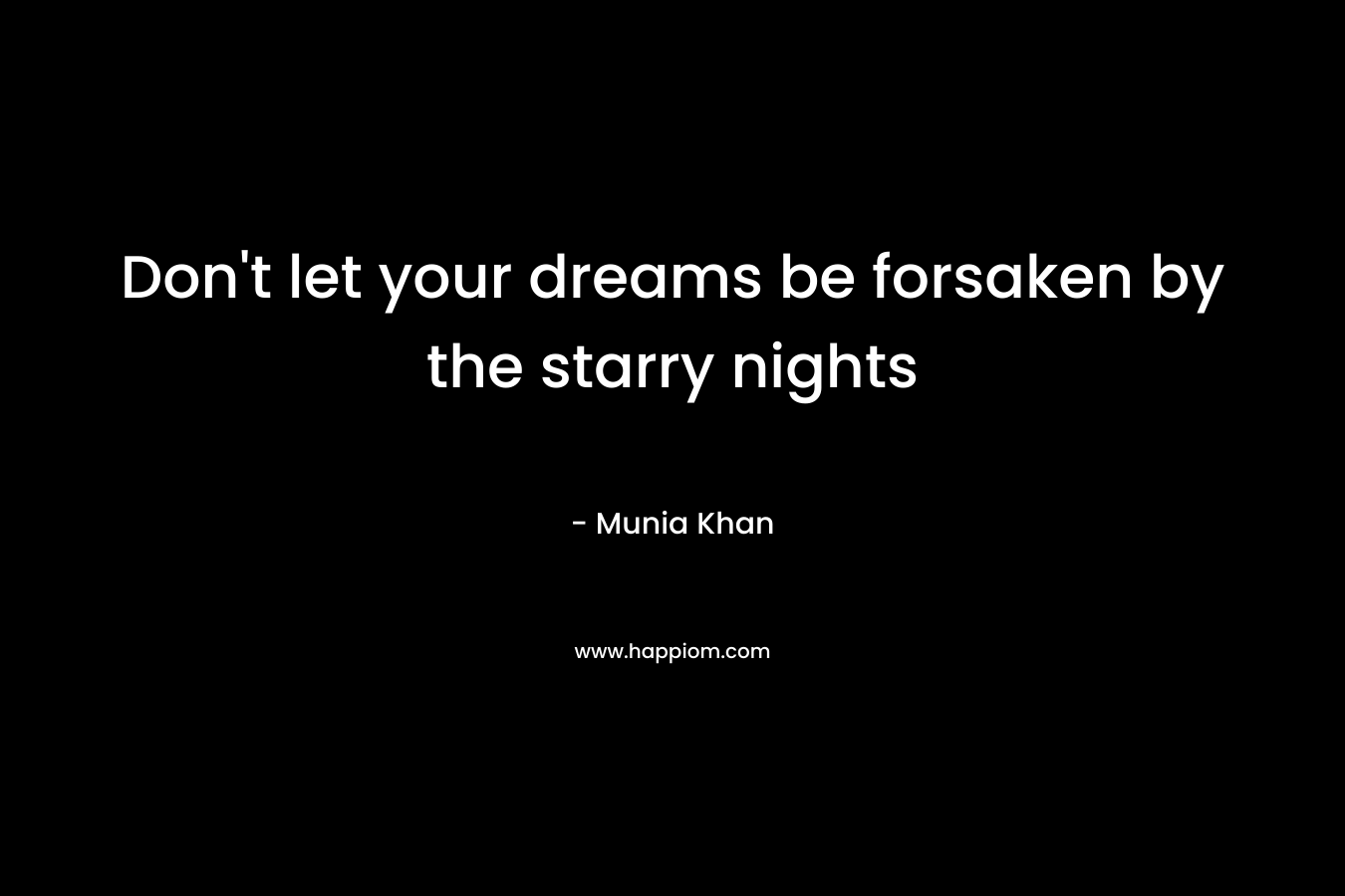 Don't let your dreams be forsaken by the starry nights