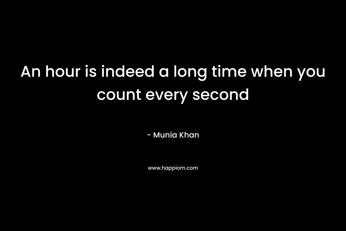 An hour is indeed a long time when you count every second
