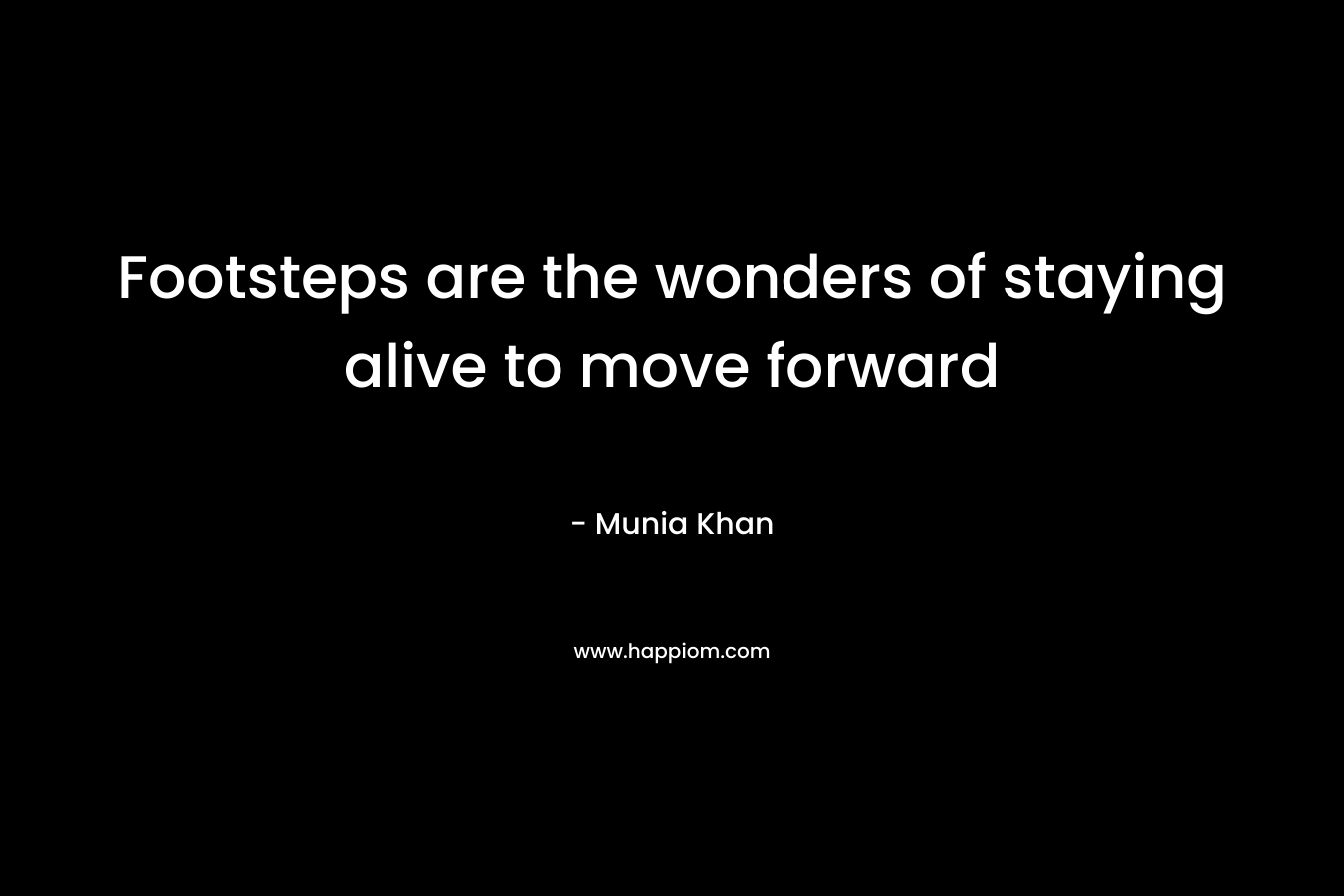Footsteps are the wonders of staying alive to move forward – Munia Khan