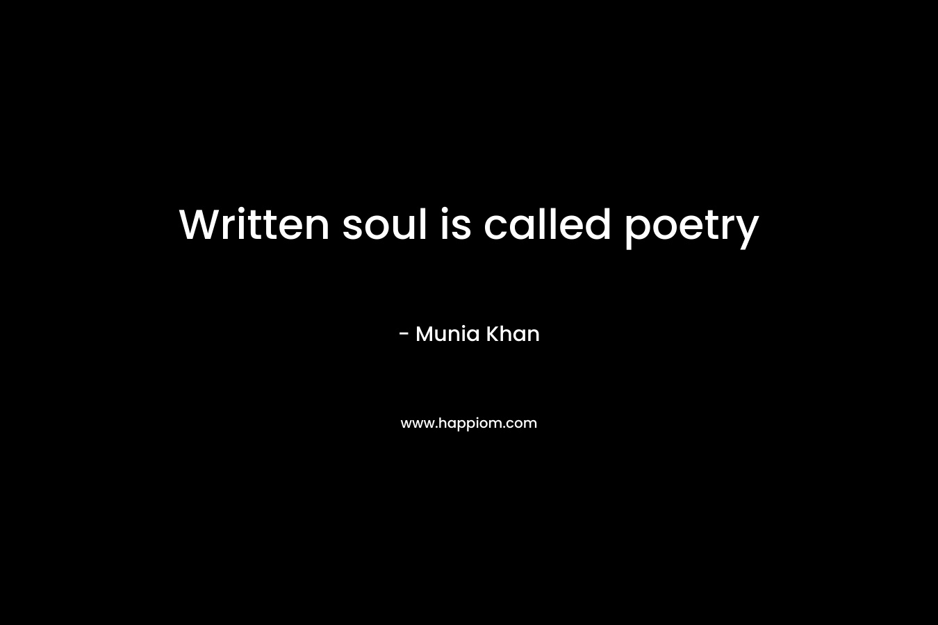 Written soul is called poetry