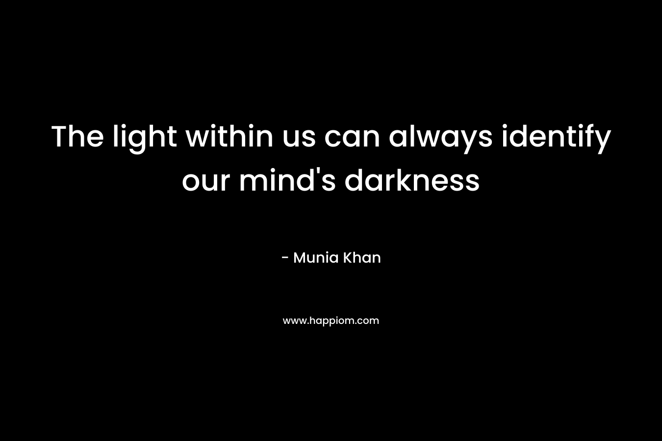 The light within us can always identify our mind's darkness