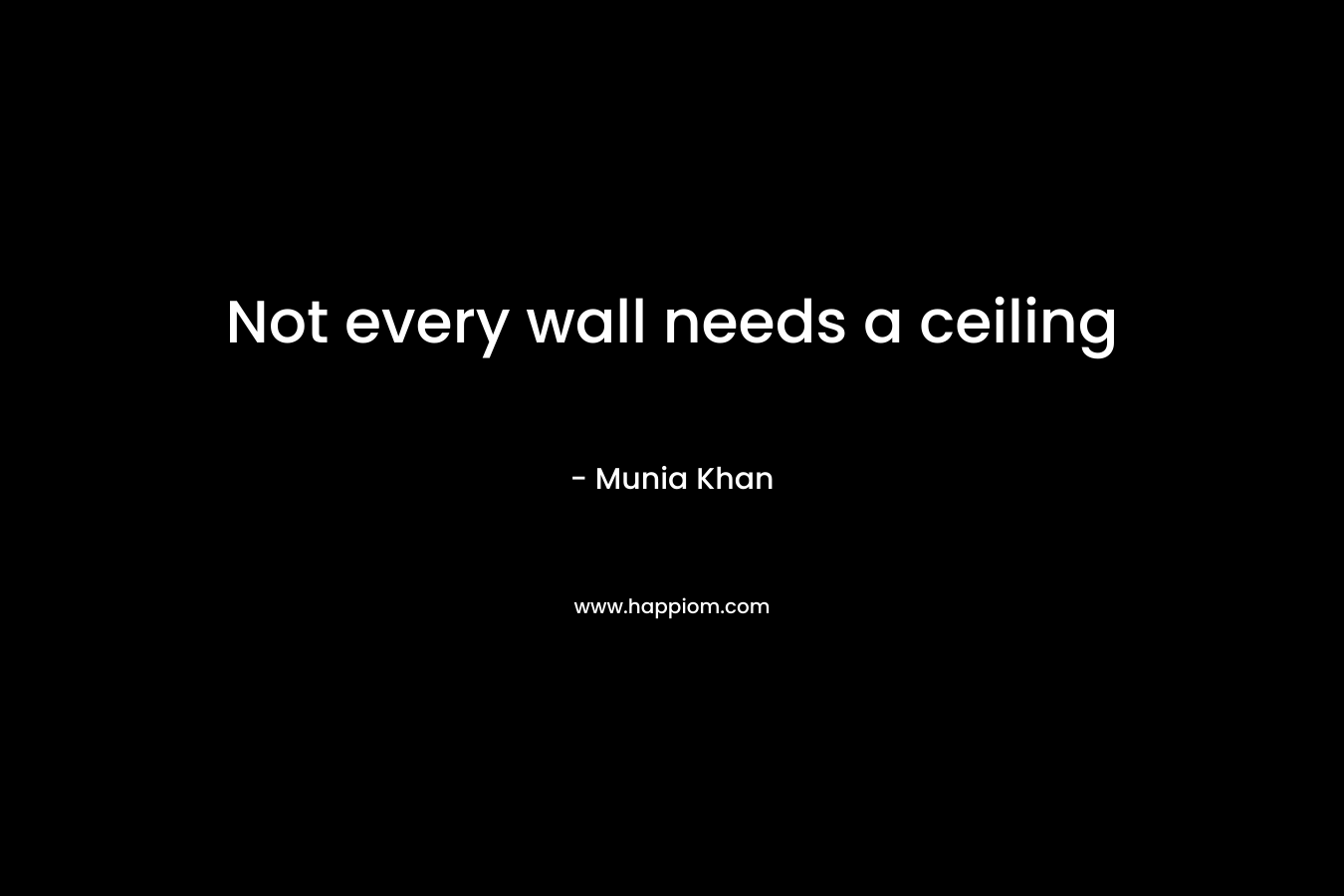 Not every wall needs a ceiling – Munia Khan
