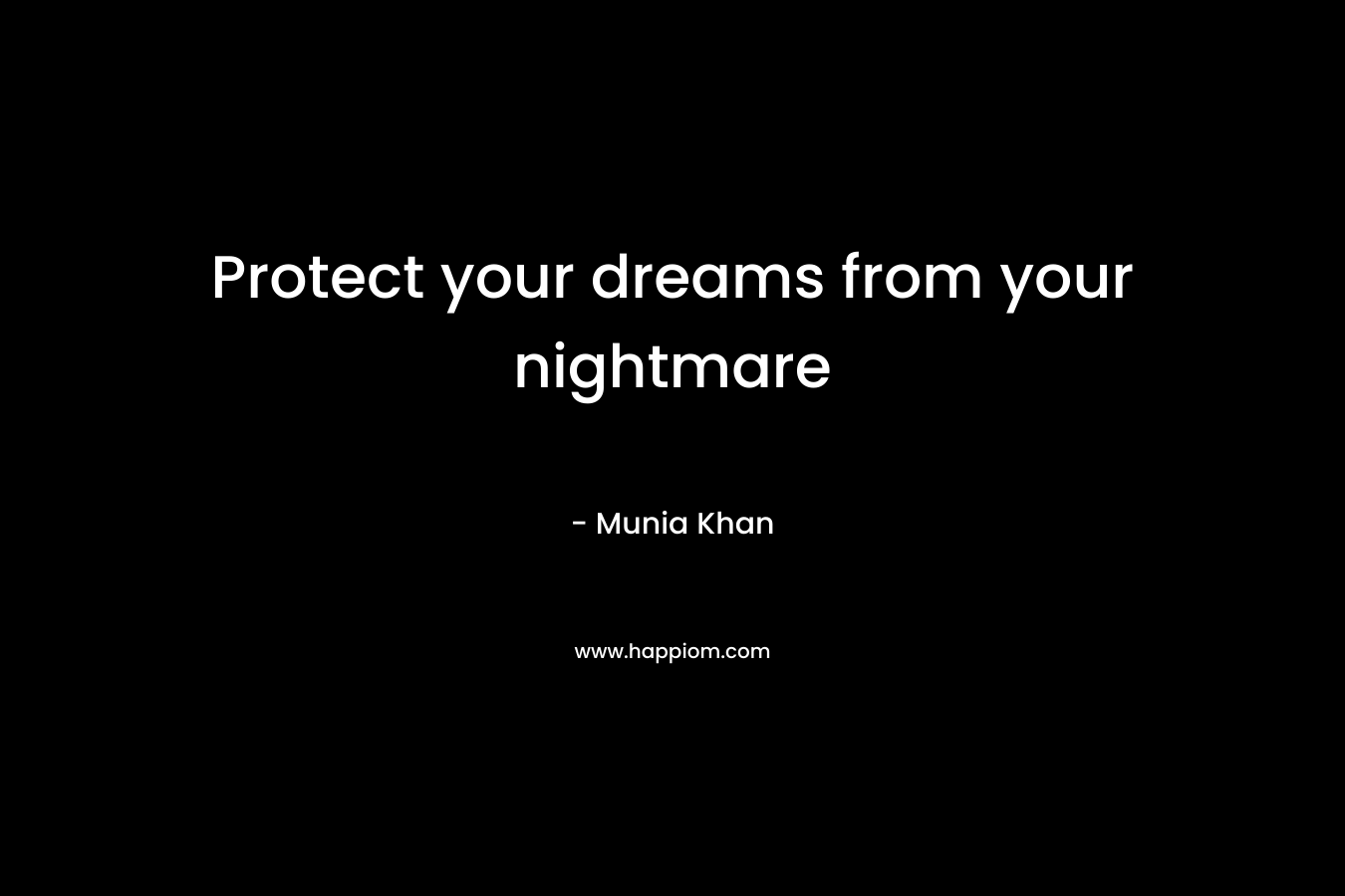 Protect your dreams from your nightmare