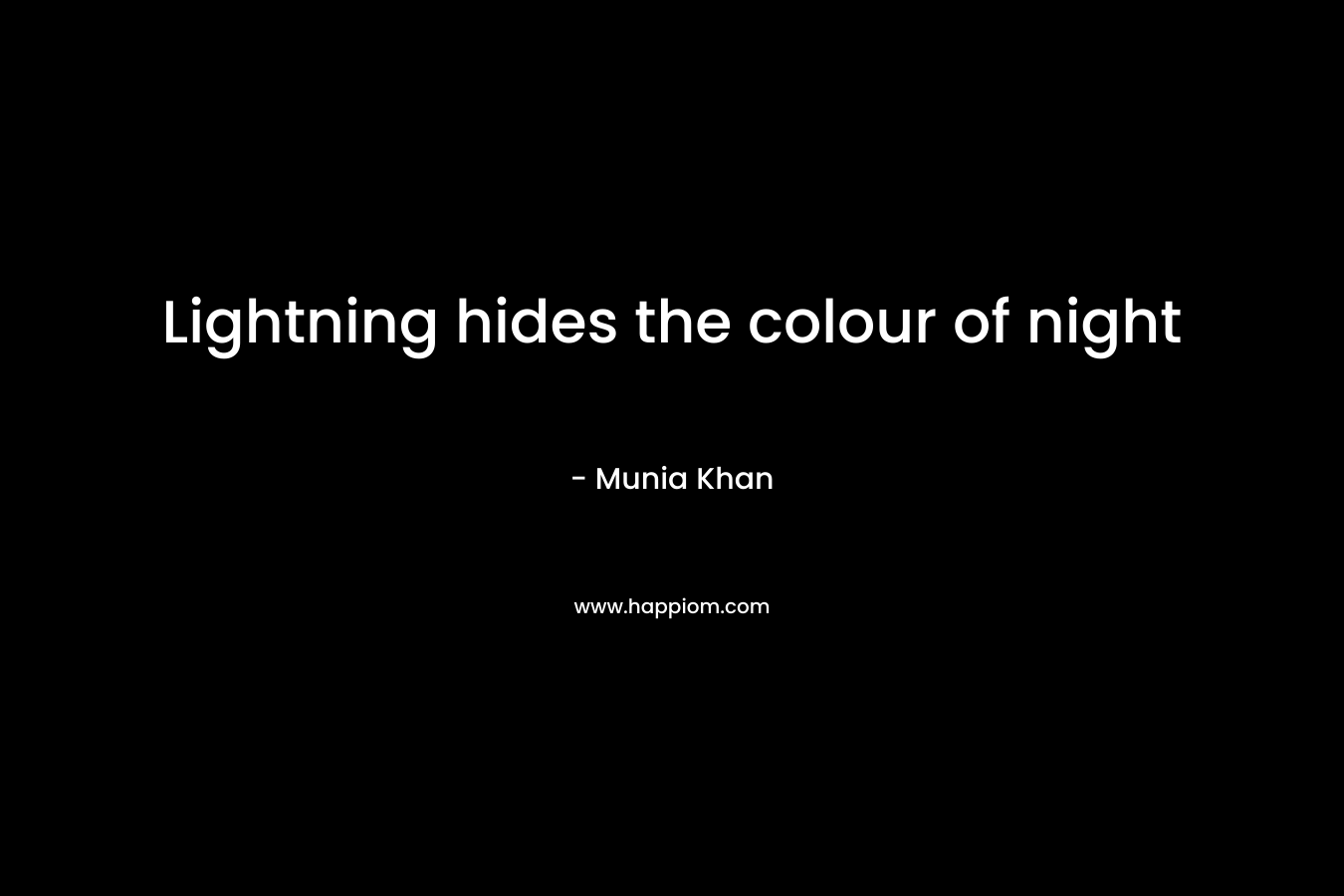 Lightning hides the colour of night – Munia Khan