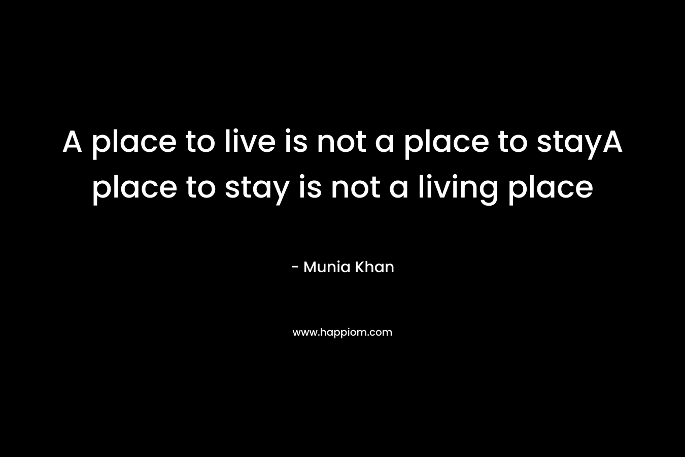 A place to live is not a place to stayA place to stay is not a living place