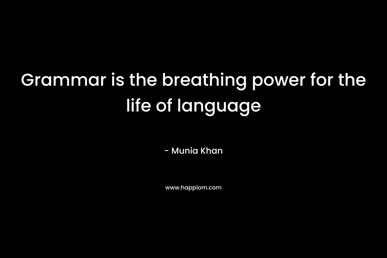 Grammar is the breathing power for the life of language