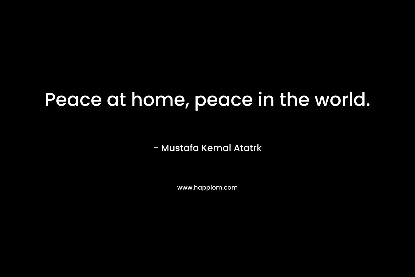 Peace at home, peace in the world.