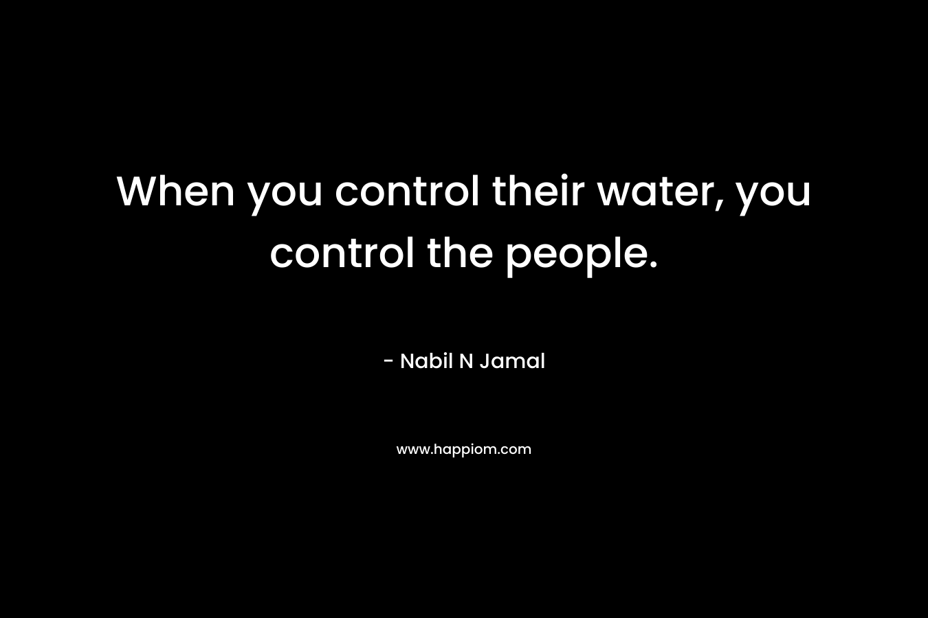 When you control their water, you control the people.