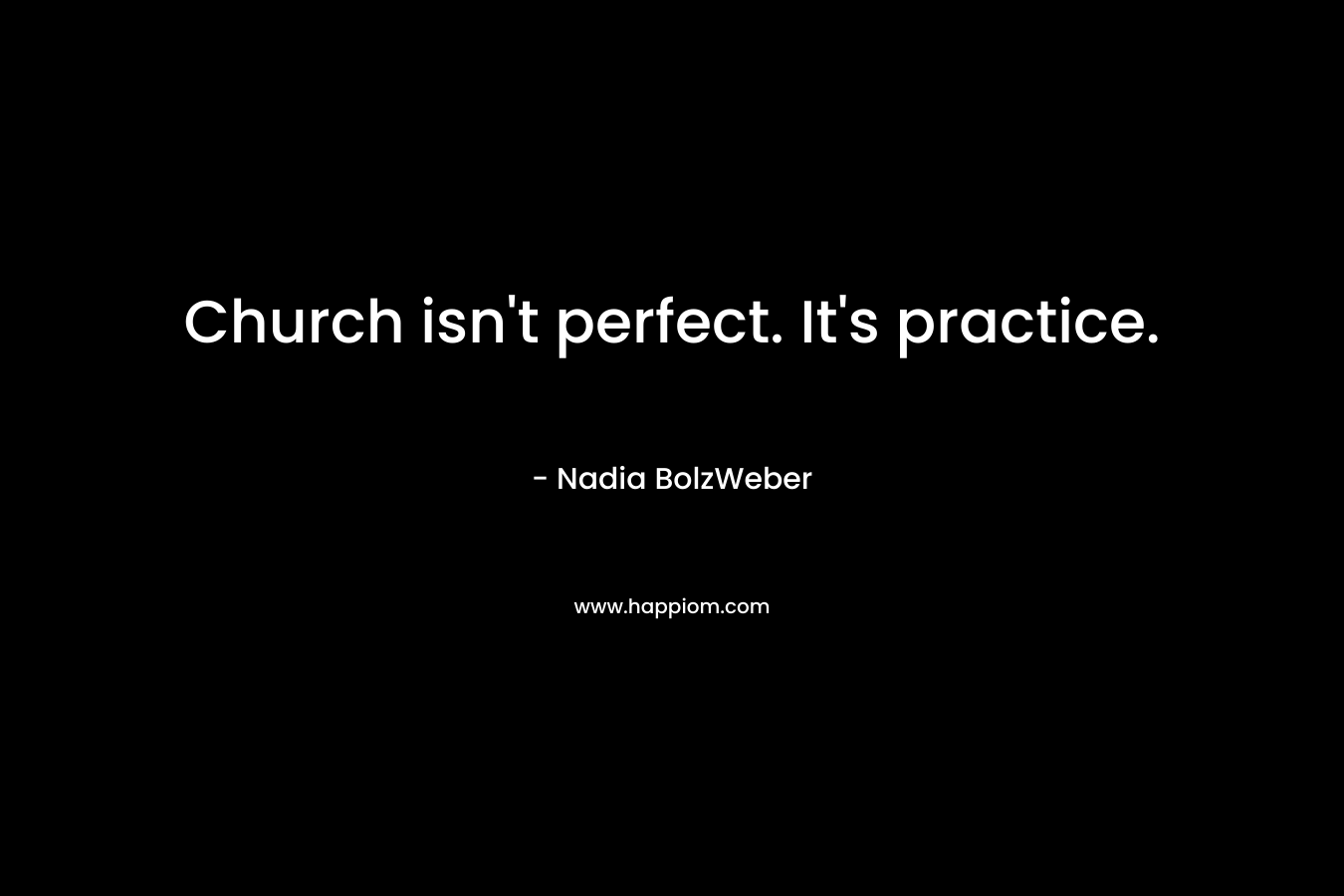 Church isn't perfect. It's practice.