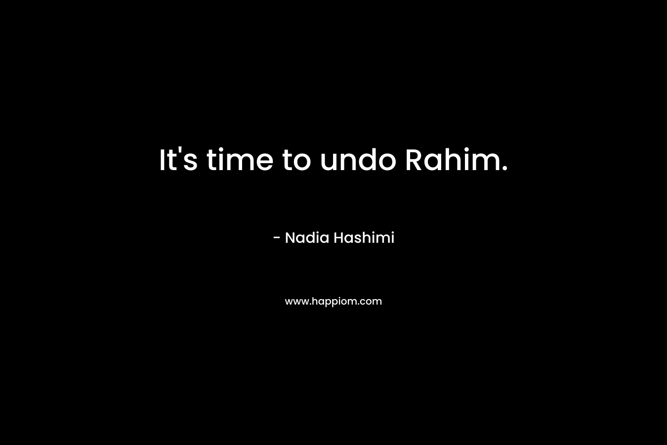 It's time to undo Rahim.