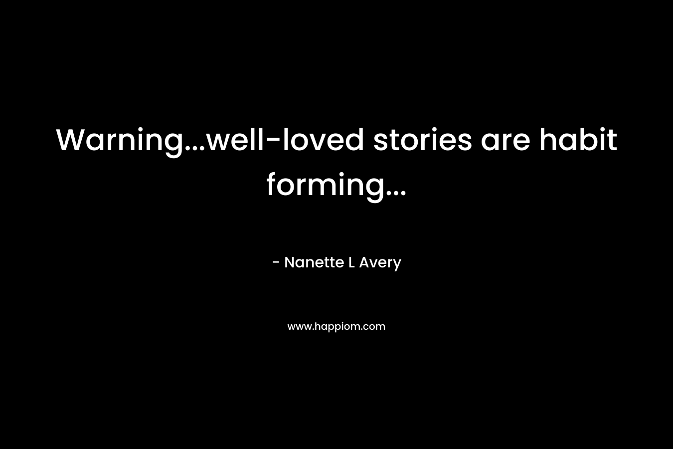 Warning...well-loved stories are habit forming...