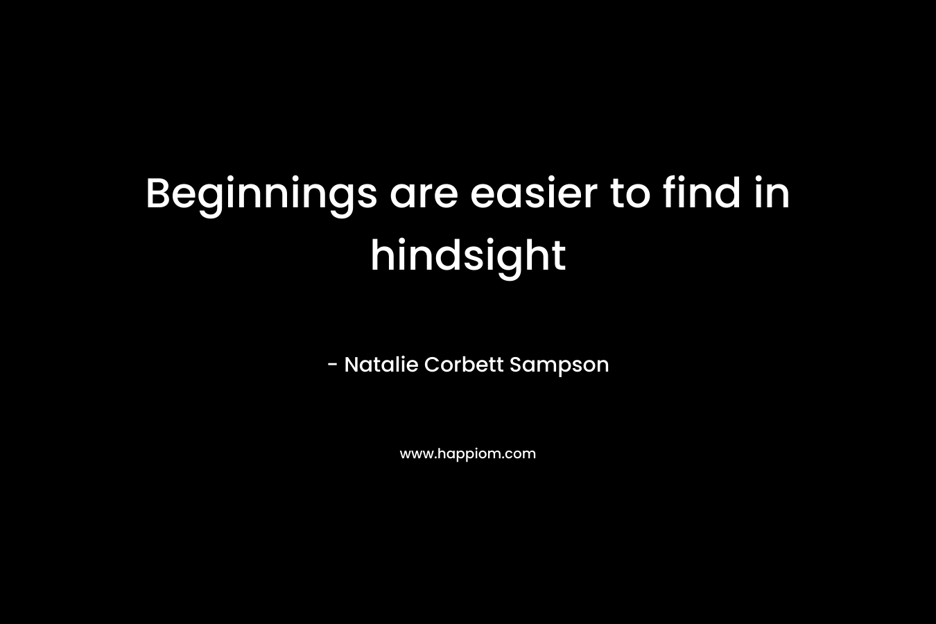 Beginnings are easier to find in hindsight – Natalie Corbett Sampson
