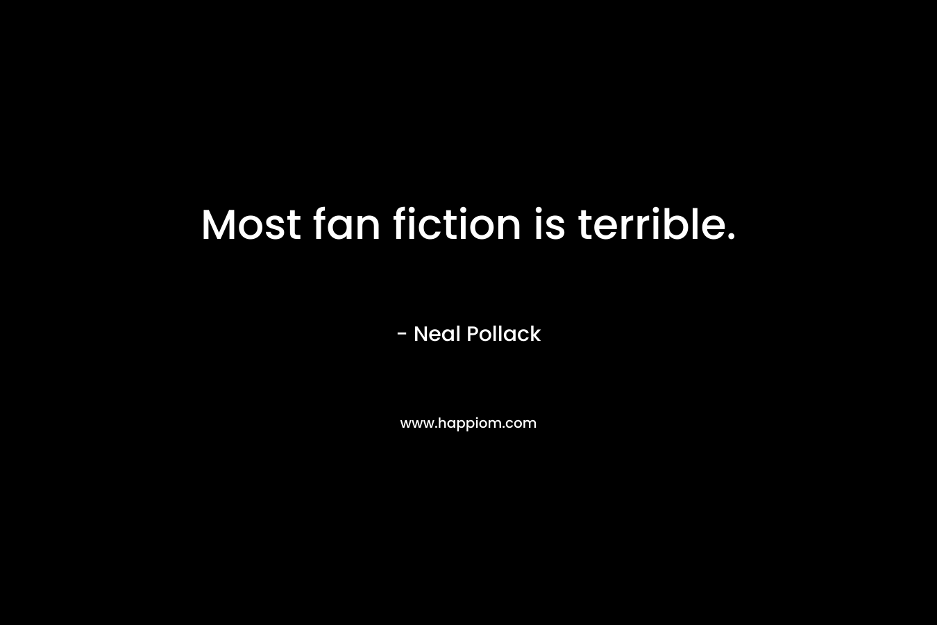Most fan fiction is terrible.