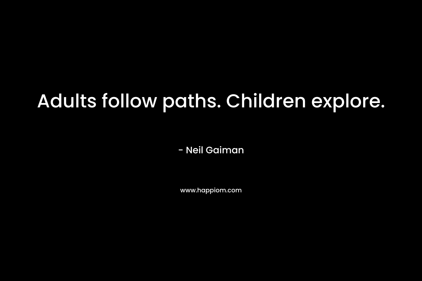 Adults follow paths. Children explore.