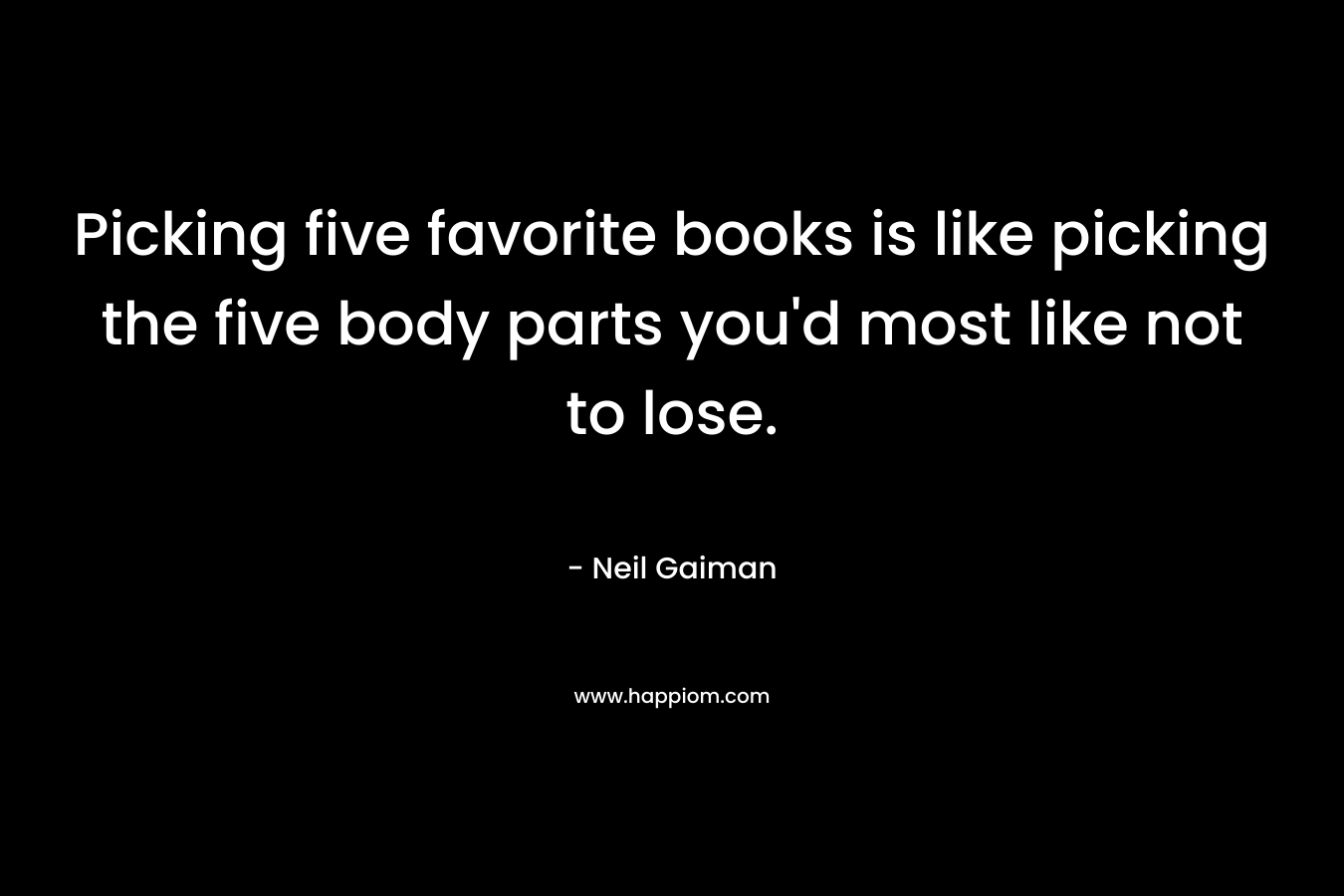 Picking five favorite books is like picking the five body parts you'd most like not to lose.