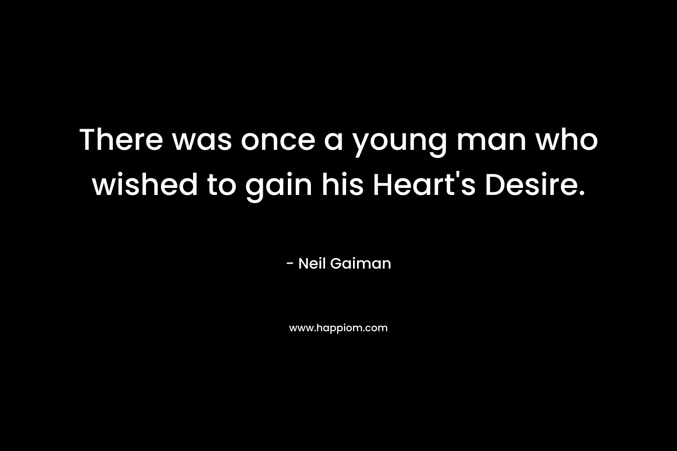 There was once a young man who wished to gain his Heart's Desire.