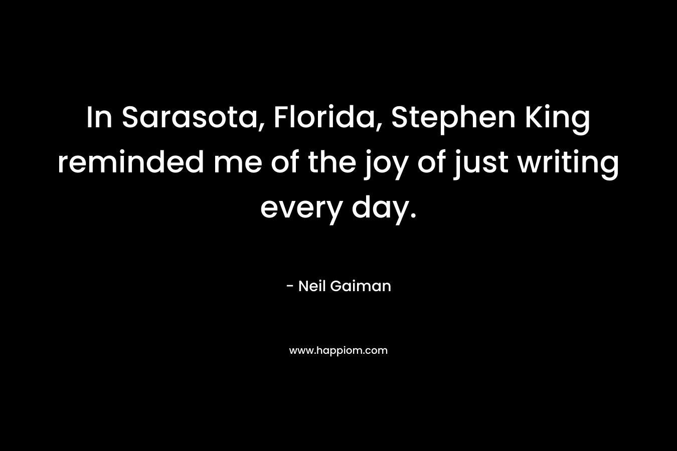 In Sarasota, Florida, Stephen King reminded me of the joy of just writing every day.