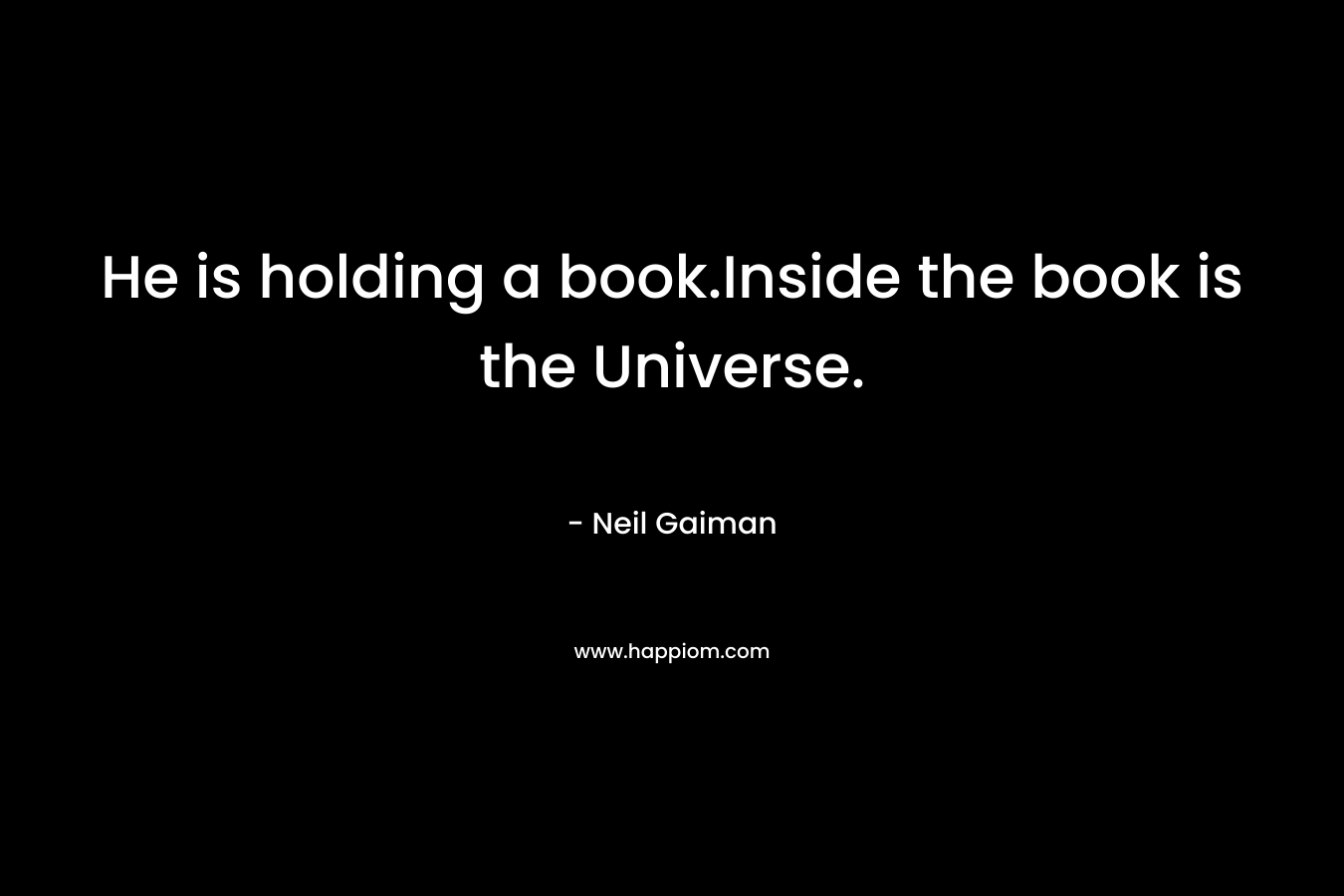 He is holding a book.Inside the book is the Universe.